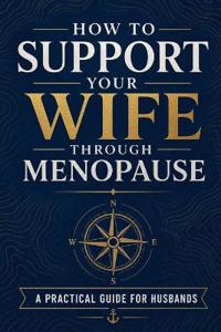 How to Support Your Wife Through Menopause