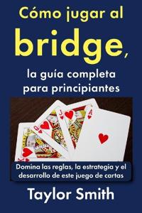 Cómo jugar al bridge, la guía completa para principiantes