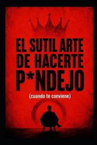 El sutil arte de hacerte p*ndejo