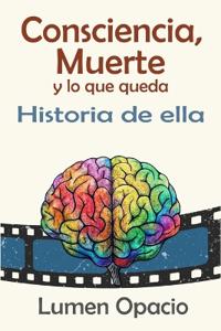 Consciencia, muerte y lo que queda | Historia de ella