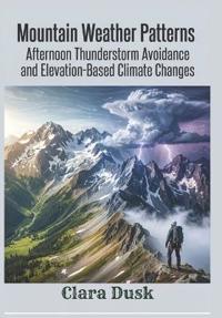Mountain Weather Patterns  Afternoon Thunderstorm Avoidance and Elevation-Based Climate Changes