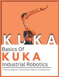 Basics Of KUKA Industrial Robotics