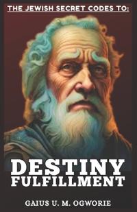 The Jewish Secret Codes to Destiny Fulfillment