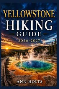 Yellowstone Hiking Guide 2026-2027