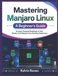 Mastering Manjaro Linux A Beginner's Guide