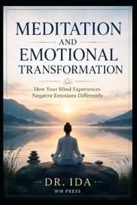 Meditation and Emotional Transformation How Your Mind Experiences Negative Emotions Differently