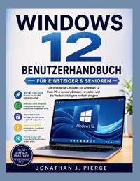 Windows 12 Benutzerhandbuch Für Anfänger Und Senioren