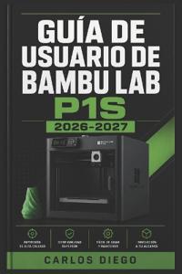 Guía de Usuario de Bambu Lab P1s 2026 2027