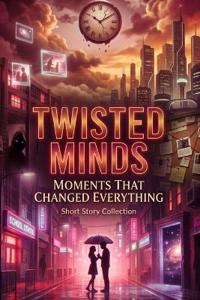 Twisted Minds Moments That Changed Everything