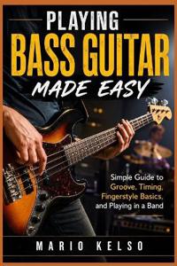 Playing Bass Guitar Made Easy