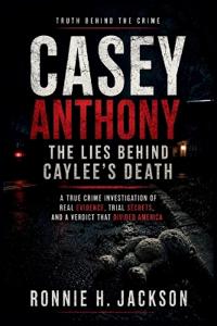 Casey Anthony the Lies Behind Caylee's Death