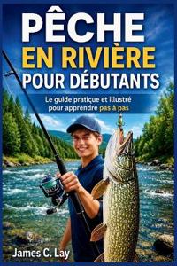 PÊCHE EN RIVIÈRE  POUR DÉBUTANTS