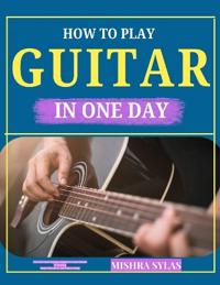 How to Play Guitar in One Day