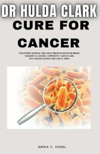 Dr Hulda Clark Cure for Cancer