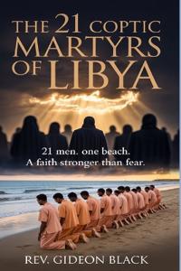 The 21 Coptic Martyrs of Libya