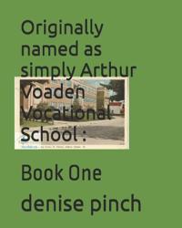 Originally named as simply Arthur Voaden Vocational School