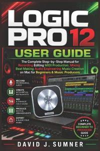 LOGIC PRO 12 USER GUIDE