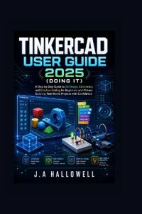 Tinkercad User Guide 2025 (Doing it)
