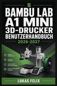 Bambu Lab A1 Mini 3D Drucker Benutzerhandbuch 2026-2027
