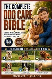 The Complete Dog Care Bible