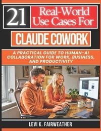 21 Real-World Use Cases for Claude Cowork