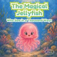 The Magic Jellyfish Who Saw in a Thousand Ways