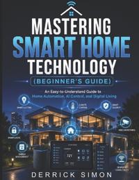 Mastering Smart Home Technology (Beginner's Guide)