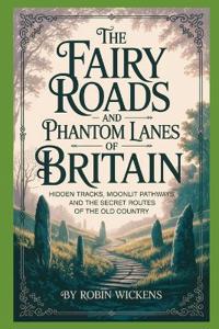 The Fairy Roads And Phantom Lanes Of Britain