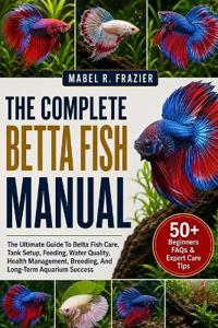 The Complete Betta Fish Manual