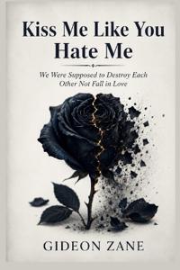 Kiss Me Like You Hate Me