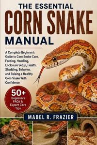 The Essential Corn Snake Manual