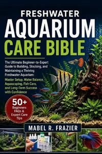 Freshwater Aquarium Care Bible