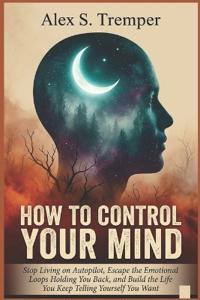 How To Control Your Mind
