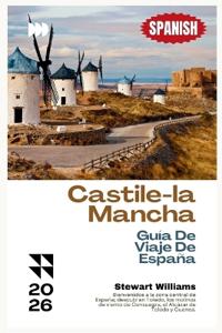 Castile-la Mancha Guía De Viaje De España 2026