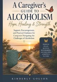 A Caregiver's Guide to Alcoholism