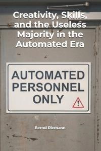 Creativity, Skills, and the Useless Majority in the Automated Era
