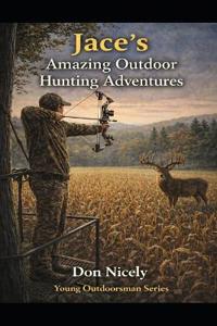 Jace's Amazing Outdoor Hunting Adventures