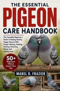 The Essential Pigeon Care Handbook