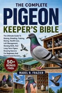 The Complete Pigeon Keeper's Bible