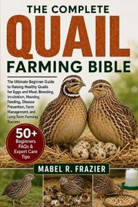 The Complete Quail Farming Bible