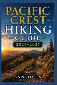 Pacific Crest Hiking Guide 2026-2027