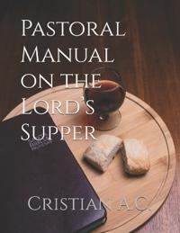 Pastoral Manual on the Lord's Supper