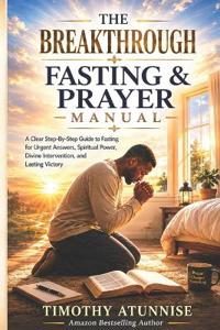The Breakthrough Fasting And Prayer Manual