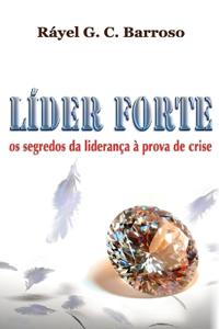 Líder Forte - os segredos da liderança à prova de crise