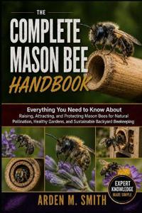 The Complete Mason Bee Handbook