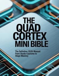 The Quad Cortex Mini Bible