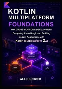 Kotlin Multiplatform Foundations for Cross-Platform Development