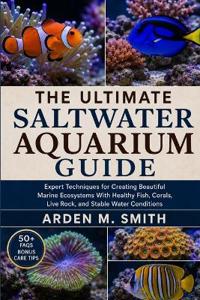 The Ultimate Saltwater Aquarium Guide