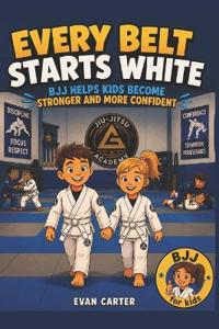 Every Belt Starts White BJJ Helps Kids Become Stronger and More Confident