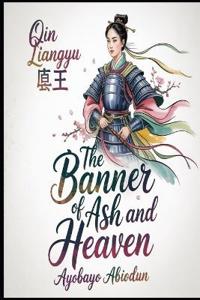 QIN LIANGYU The Banner of Ash and Heaven